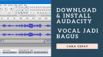 Download Audacity gratis dan Cara Install (Audacity Download Free)