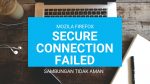 Cara Mengatasi Firefox Sambungan Koneksi Tidak Aman (secure Connection Failed)